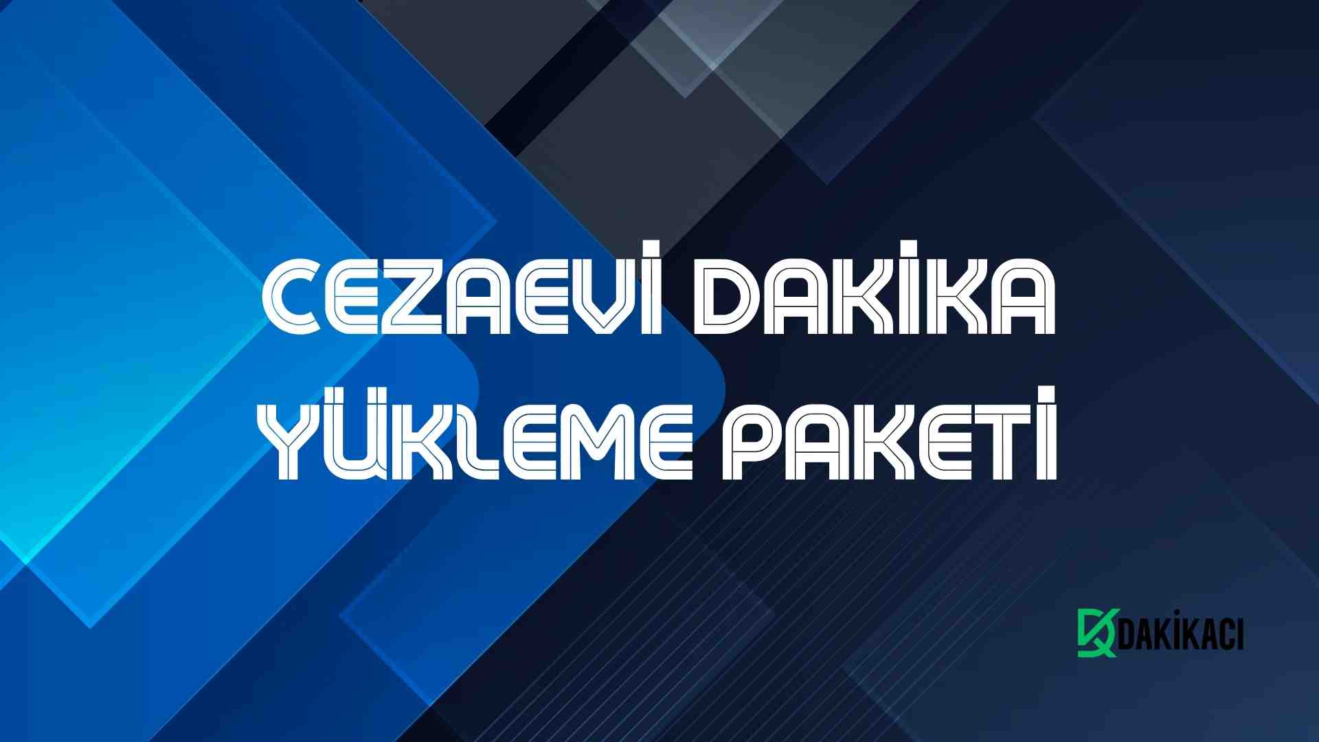 CEZAEVİ DAKİKA YÜKLEME PAKETİ